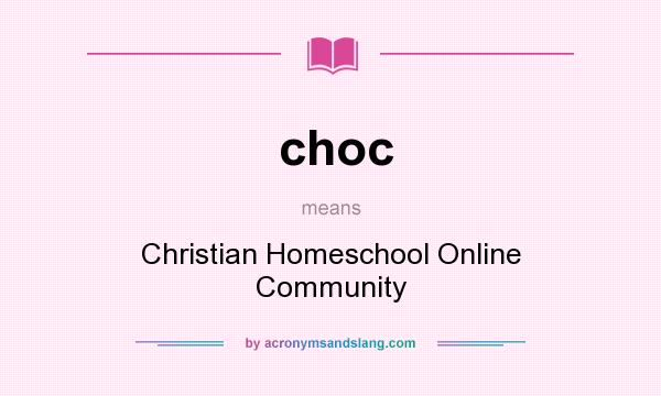 What does choc mean? It stands for Christian Homeschool Online Community