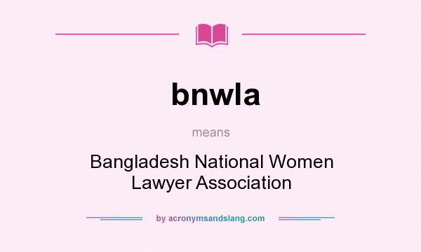 What does bnwla mean? It stands for Bangladesh National Women Lawyer Association