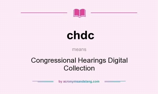 What does chdc mean? It stands for Congressional Hearings Digital Collection