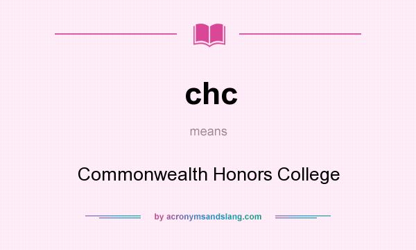 What does chc mean? It stands for Commonwealth Honors College