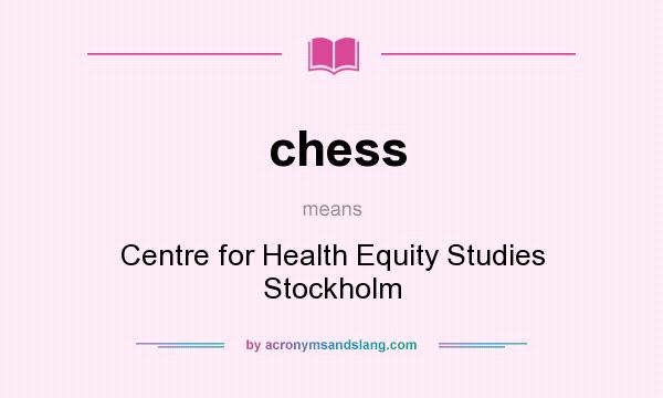 What does chess mean? It stands for Centre for Health Equity Studies Stockholm