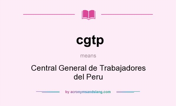 What does cgtp mean? It stands for Central General de Trabajadores del Peru