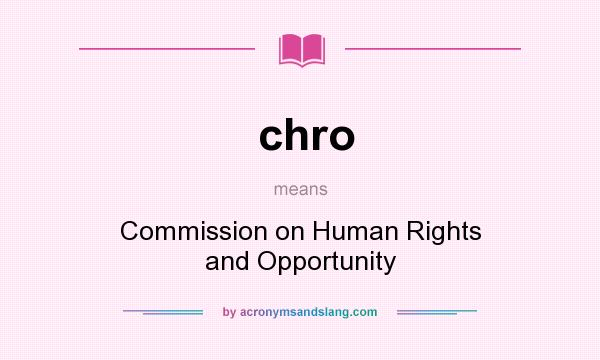 What does chro mean? It stands for Commission on Human Rights and Opportunity