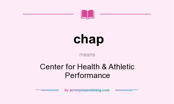 What does chap mean? It stands for Center for Health & Athletic Performance