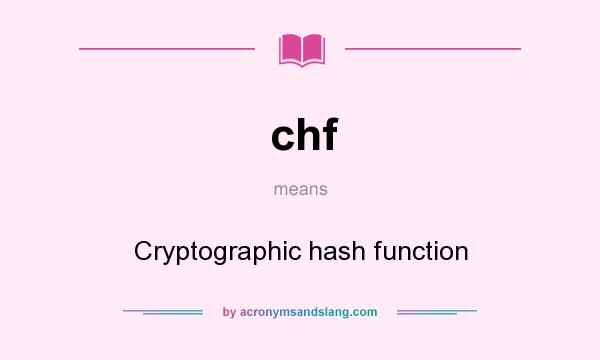 What does chf mean? It stands for Cryptographic hash function