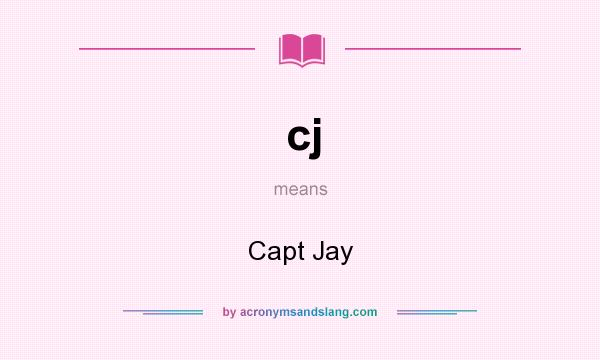 What does cj mean? It stands for Capt Jay