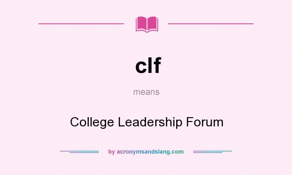 What does clf mean? It stands for College Leadership Forum
