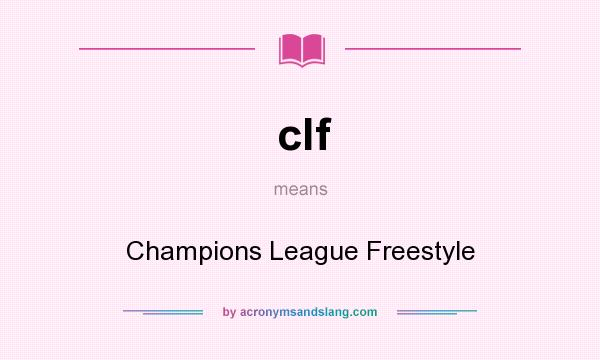 What does clf mean? It stands for Champions League Freestyle