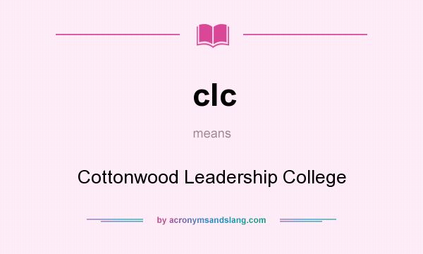 What does clc mean? It stands for Cottonwood Leadership College