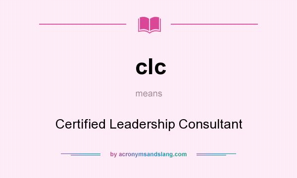 What does clc mean? It stands for Certified Leadership Consultant