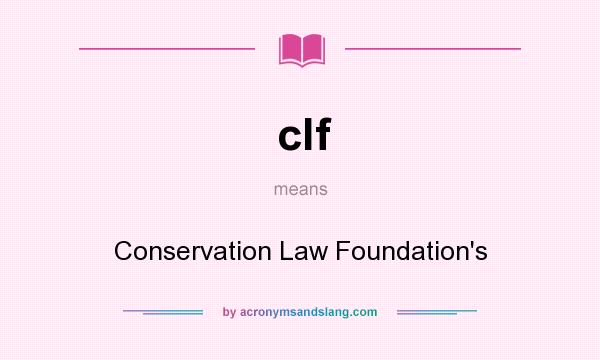 What does clf mean? It stands for Conservation Law Foundation`s