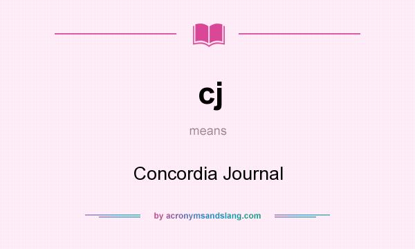 What does cj mean? It stands for Concordia Journal