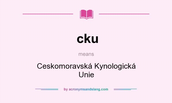 What does cku mean? It stands for Ceskomoravská Kynologická Unie
