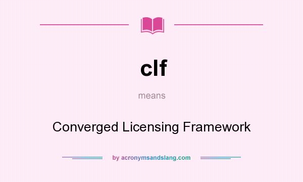 What does clf mean? It stands for Converged Licensing Framework