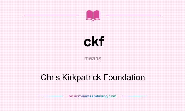 What does ckf mean? It stands for Chris Kirkpatrick Foundation