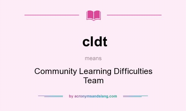 What does cldt mean? It stands for Community Learning Difficulties Team