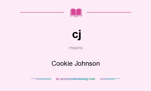 What does cj mean? It stands for Cookie Johnson