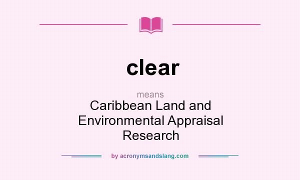 What does clear mean? It stands for Caribbean Land and Environmental Appraisal Research