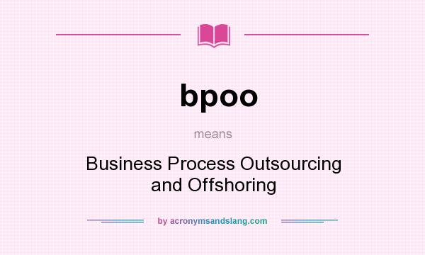 What does bpoo mean? It stands for Business Process Outsourcing and Offshoring