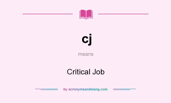 What does cj mean? It stands for Critical Job