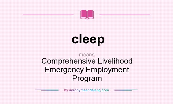 What does cleep mean? It stands for Comprehensive Livelihood Emergency Employment Program