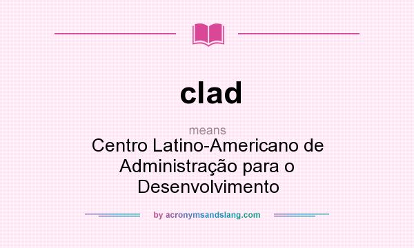 What does clad mean? It stands for Centro Latino-Americano de Administração para o Desenvolvimento