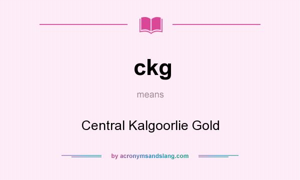 What does ckg mean? It stands for Central Kalgoorlie Gold
