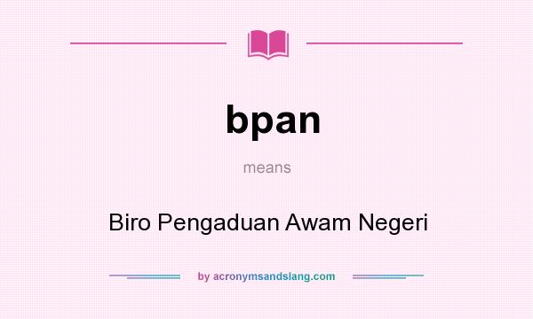 What does bpan mean? It stands for Biro Pengaduan Awam Negeri
