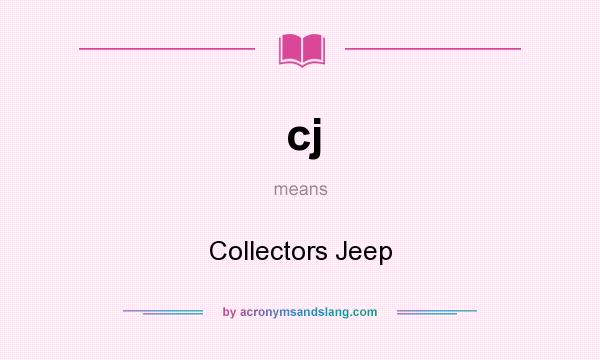 What does cj mean? It stands for Collectors Jeep