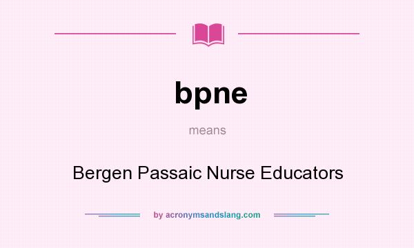 What does bpne mean? It stands for Bergen Passaic Nurse Educators