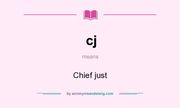 What does cj mean? It stands for Chief just
