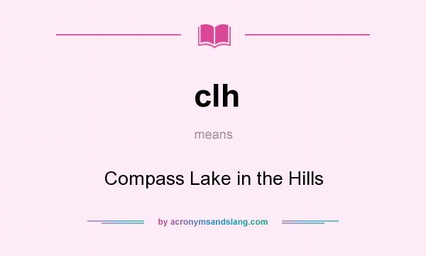 What does clh mean? It stands for Compass Lake in the Hills