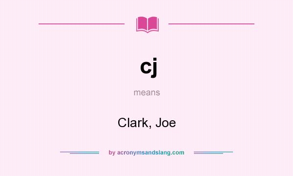 What does cj mean? It stands for Clark, Joe