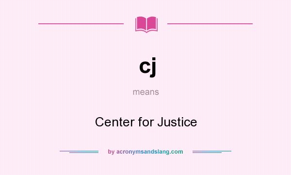 What does cj mean? It stands for Center for Justice