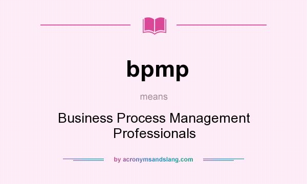 What does bpmp mean? It stands for Business Process Management Professionals