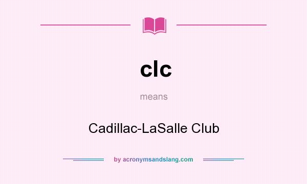 What does clc mean? It stands for Cadillac-LaSalle Club