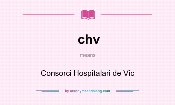 What does chv mean? It stands for Consorci Hospitalari de Vic