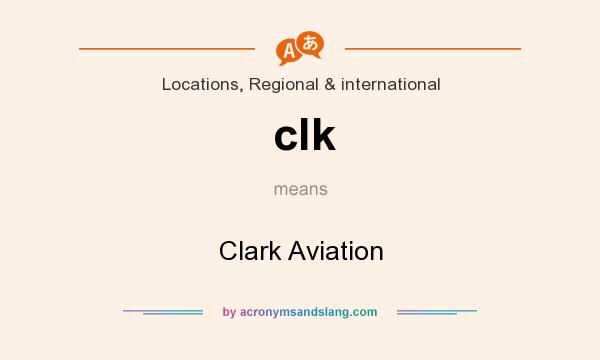 What does clk mean? It stands for Clark Aviation