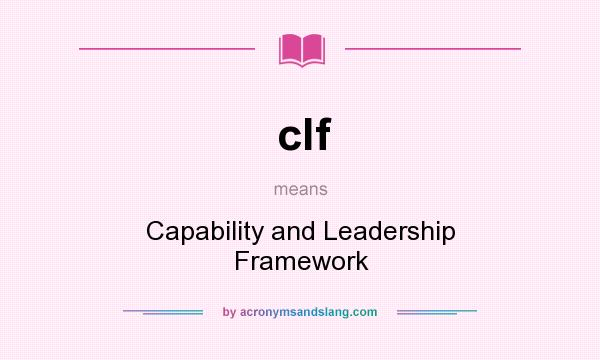 What does clf mean? It stands for Capability and Leadership Framework