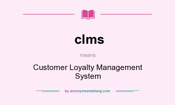 What does clms mean? It stands for Customer Loyalty Management System