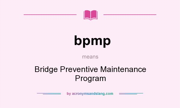 What does bpmp mean? It stands for Bridge Preventive Maintenance Program