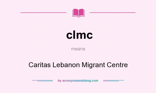 What does clmc mean? It stands for Caritas Lebanon Migrant Centre