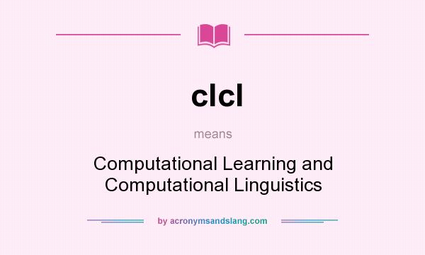 What does clcl mean? It stands for Computational Learning and Computational Linguistics