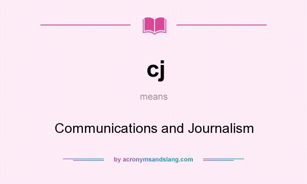 What does cj mean? It stands for Communications and Journalism