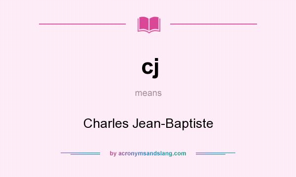 What does cj mean? It stands for Charles Jean-Baptiste