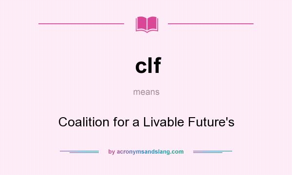 What does clf mean? It stands for Coalition for a Livable Future`s