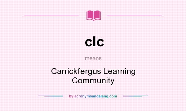 What does clc mean? It stands for Carrickfergus Learning Community