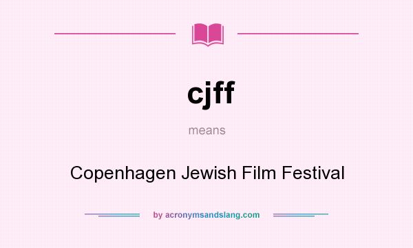 What does cjff mean? It stands for Copenhagen Jewish Film Festival