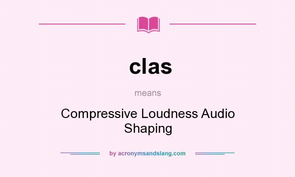 What does clas mean? It stands for Compressive Loudness Audio Shaping