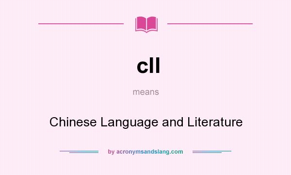 What does cll mean? It stands for Chinese Language and Literature